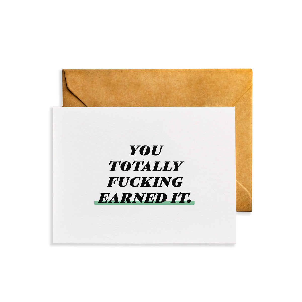 &quot;You Totally Fucking Earned It&quot; Greeting Card
