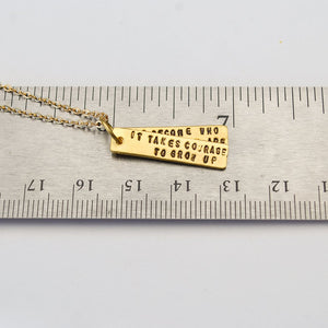 "It Takes Courage to Grow Up and Become Who You Really Are" - EE Cummings Quote Necklace