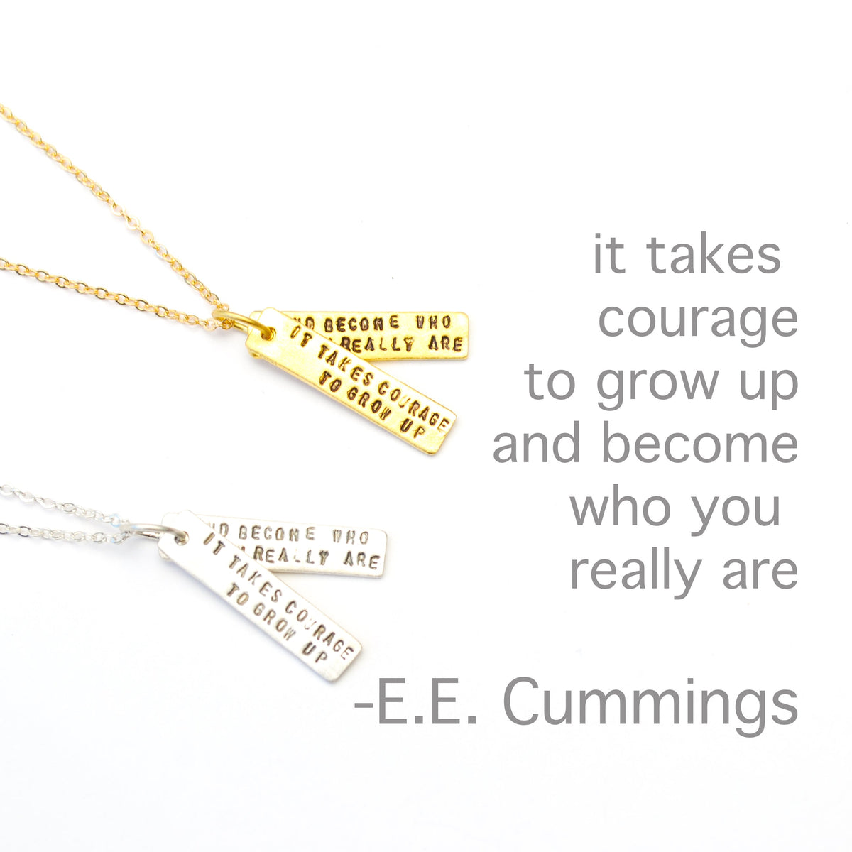 "It Takes Courage to Grow Up and Become Who You Really Are" - EE Cummings Quote Necklace