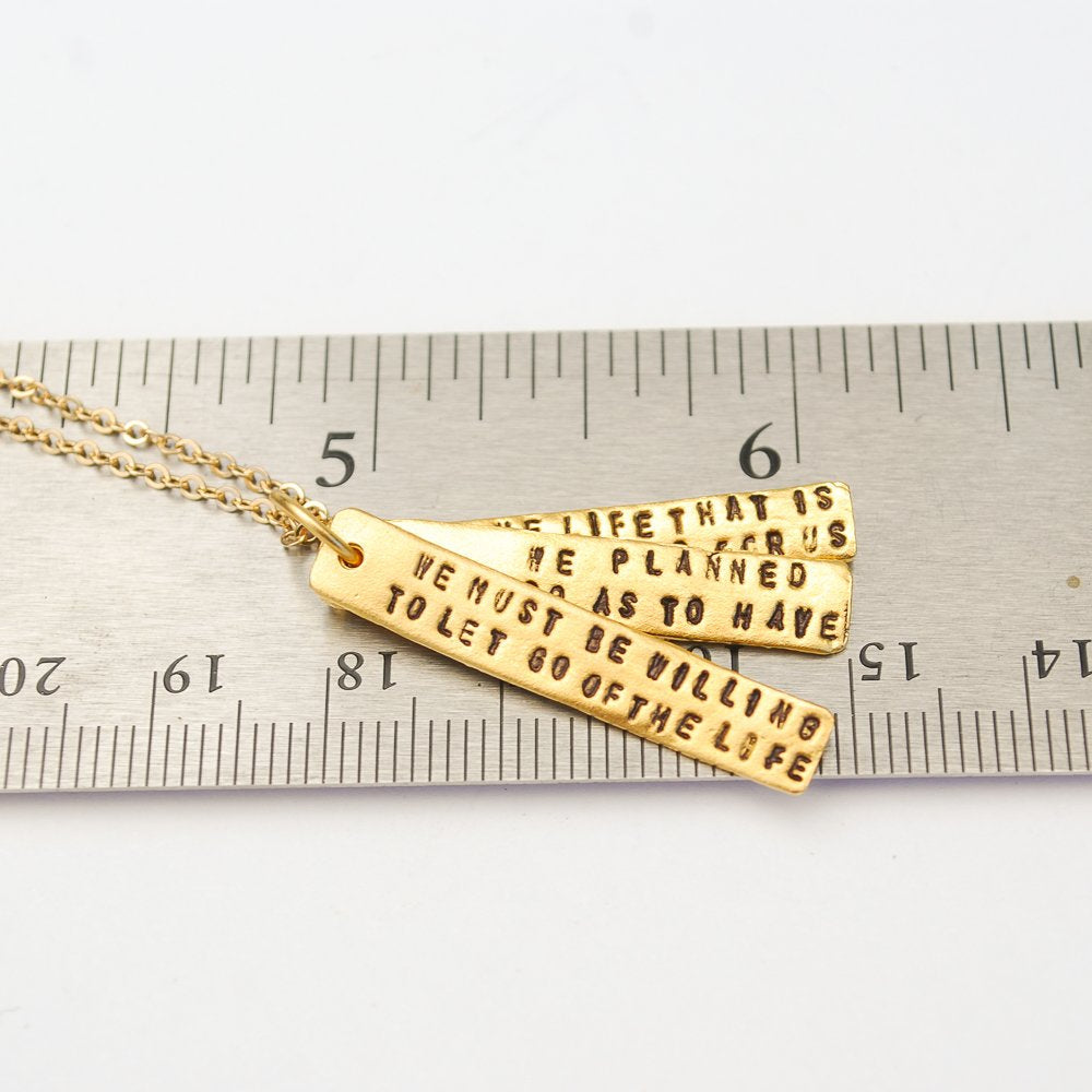 "We must be willing to let go of the life we've planned, so as to have the life that is waiting for us." Joseph Campbell Quote Necklace