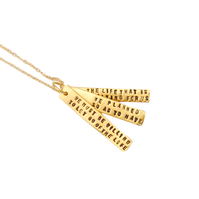 "We must be willing to let go of the life we've planned, so as to have the life that is waiting for us." Joseph Campbell Quote Necklace