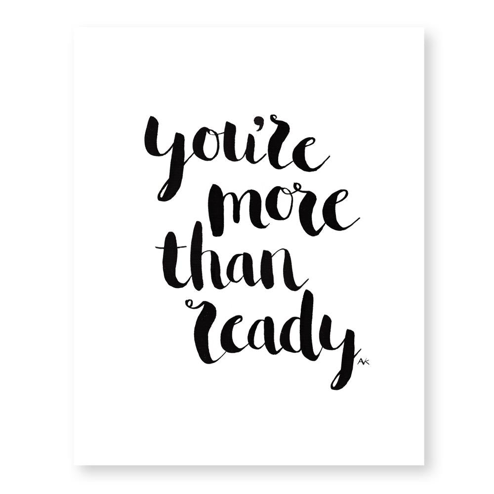 You&#39;re More Than Ready Art Print