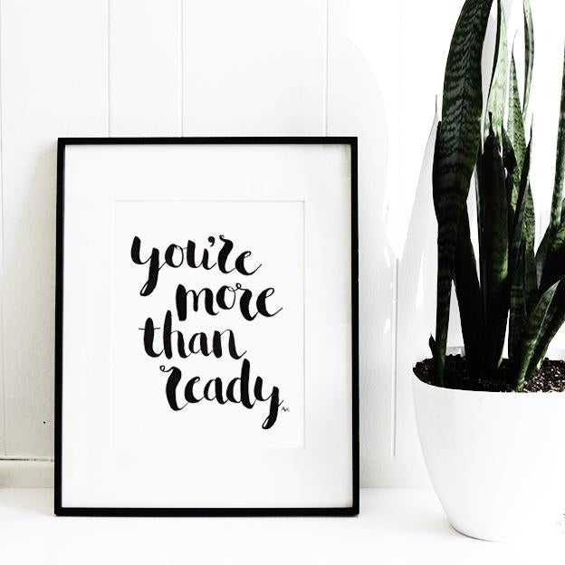 You&#39;re More Than Ready Art Print