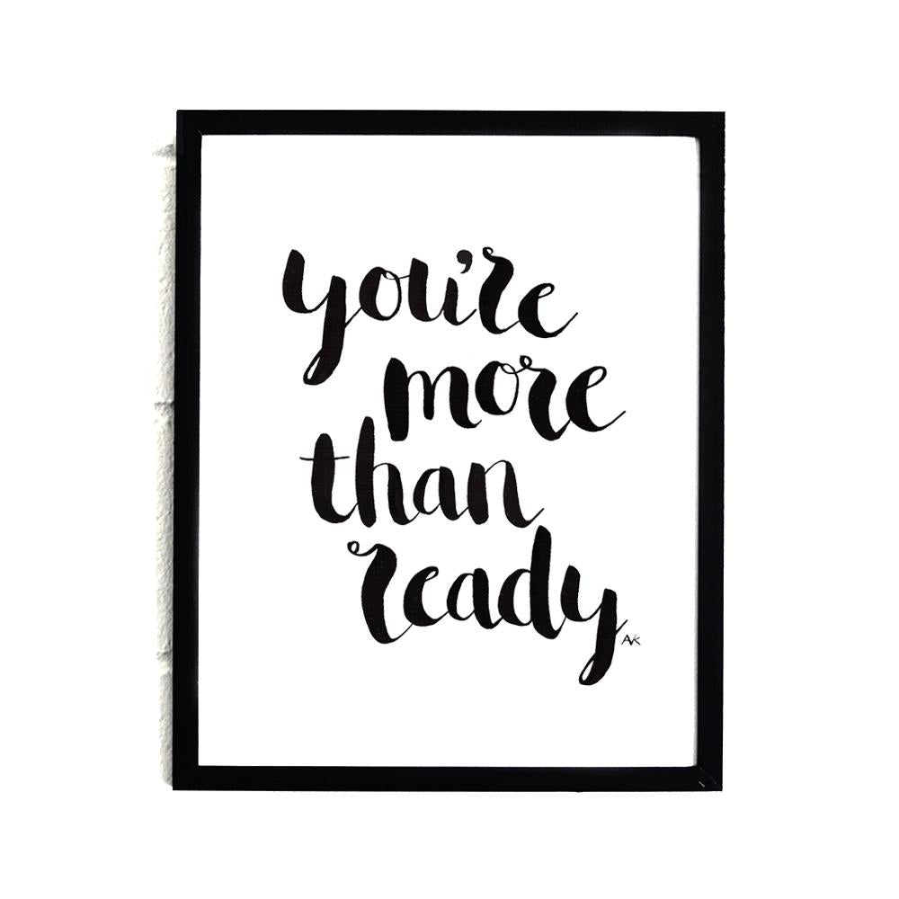 You&#39;re More Than Ready Art Print