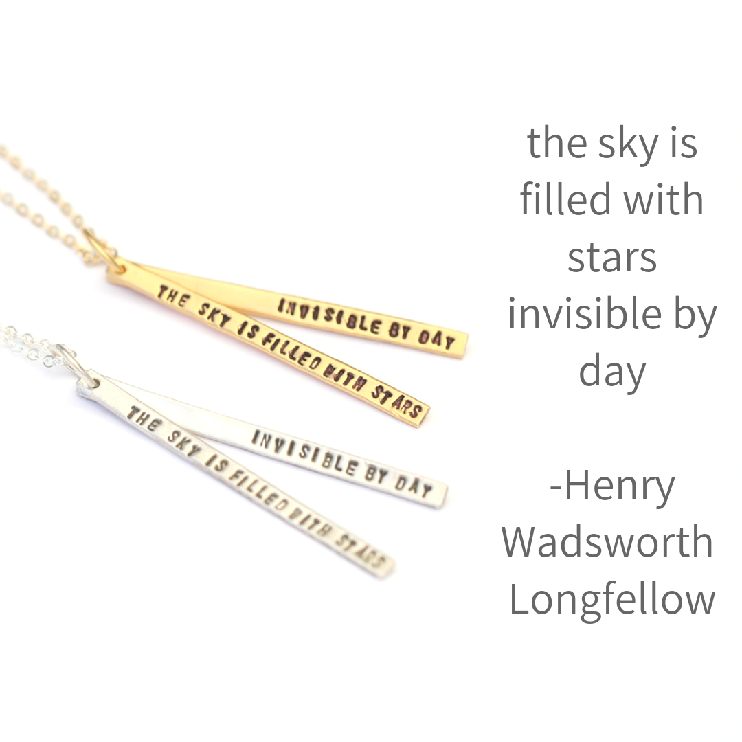 "The sky is filled with stars, invisible by day.” – Henry Wadsworth Longfellow Quote Necklace