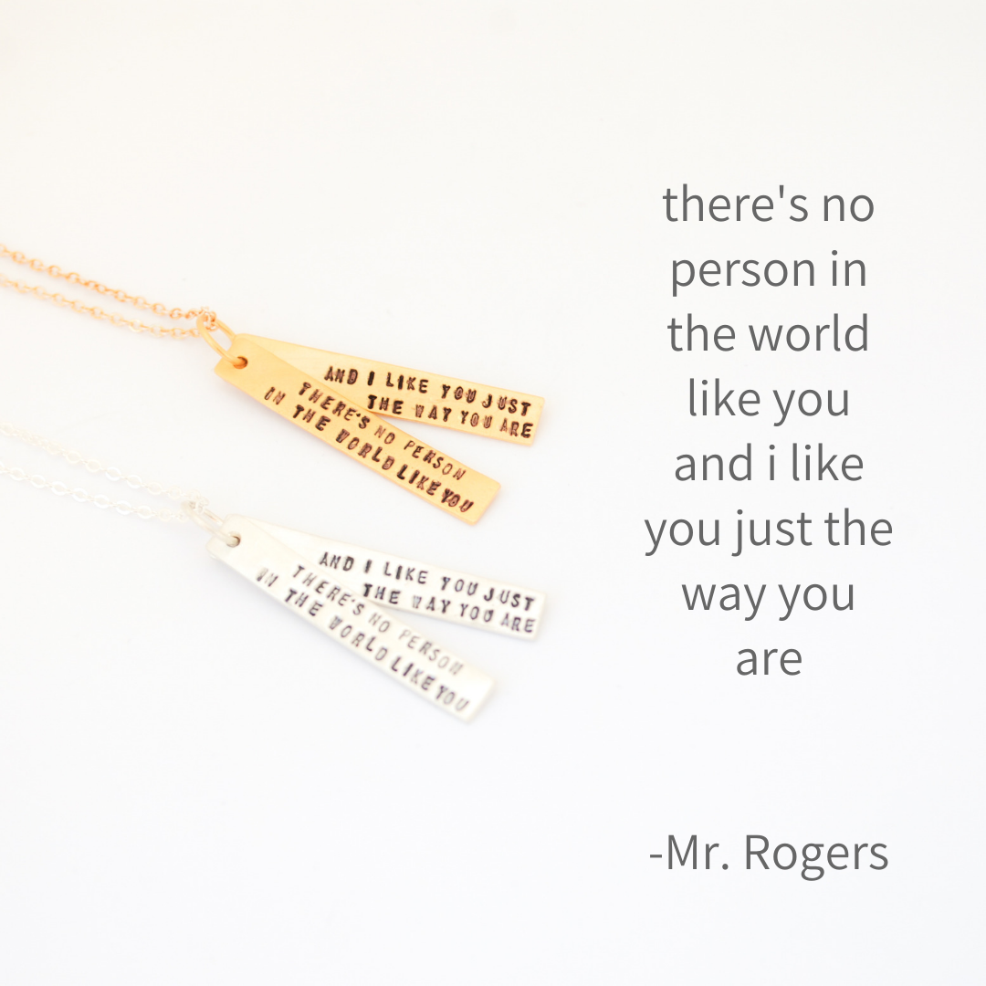 "There is no person in the world like you and I like you just the way you are" - Mister Rogers Quote Necklace
